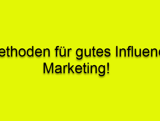 7 Methoden um gutes Influencer Marketing zu beschreiben